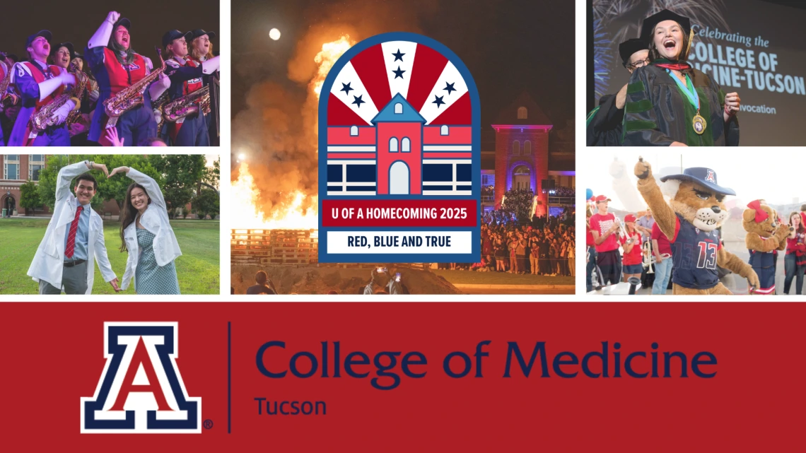 A homecoming graphic for the College of Medicine - Tucson.  Photos of the Pride of Arizona, students forming a heart shape with their arms, Wilbur, a smiling grad and the 2025 Homecoming graphic that reads Red Blue and True with the bonfire as the backdrop.